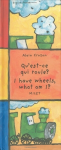 I have wheels, what am I? Qu'est-ce qui roule?