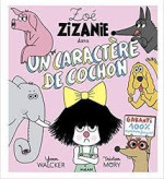 Zoé Zizanie: un caractère de cochon.
